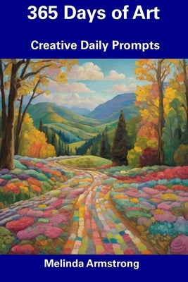 365 Days of Art: Creative Daily Prompts by Armstrong, Melinda