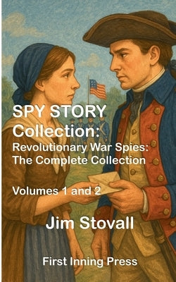 Spy Story Collection: Revolutionary War Spies by Stovall, Jim
