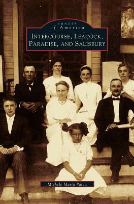 Intercourse, Leacock, Paradise, and Salisbury by Paiva, Michele Maria