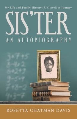 Sis'Ter: An Autobiography by Davis, Rosetta Chatman