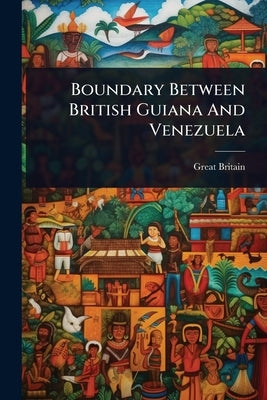 Boundary Between British Guiana And Venezuela by Britain, Great
