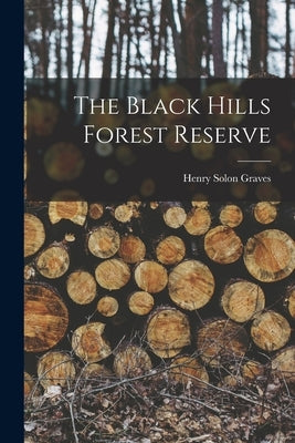The Black Hills Forest Reserve by Graves, Henry Solon