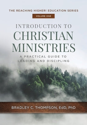 Introduction to Christian Ministries: A Practical Guide to Leading and Discipling by Thompson, Bradley C.