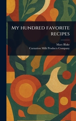 My Hundred Favorite Recipes by Blake, Mary