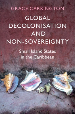 Global Decolonisation and Non-Sovereignty by Carrington, Grace