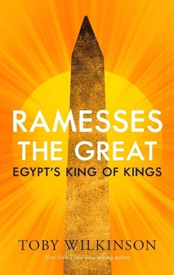 Ramesses the Great: Egypt's King of Kings by Wilkinson, Toby