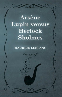Arsène Lupin versus Herlock Sholmes by LeBlanc, Maurice