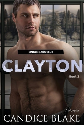 CLAYTON (Single Dads Club Book 3) by Blake, Candice