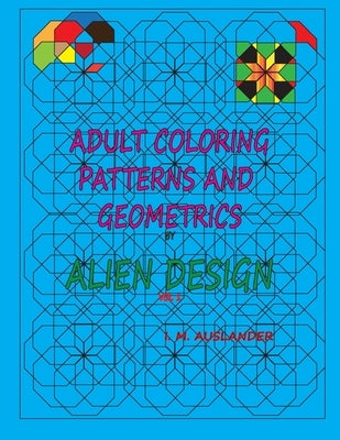 Patterns and Geometrics by Alien Design vol 1: Adult Coloring with a twist by Auslander, I. M.