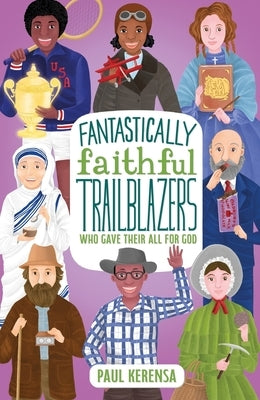 Fantastically Faithful Trailblazers Who Gave Their All for God by Kerensa, Paul