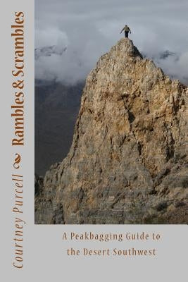 Rambles and Scrambles: A Peakbagging Guide to the Desert Southwest by Purcell, Courtney