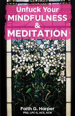 Unfuck Your Mindfulness & Meditation: Exercises to Calm Your Body, Mind, and Vagus Nerve: Exercises to Calm Your Body, Mind, and Vagus Nerve by Harper, Faith G.