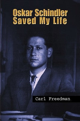 Oskar Schindler Saved My Life by Freedman, Carl