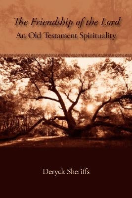 The Friendship of the Lord: An Old Testament Spirituality by Sheriffs, Deryck