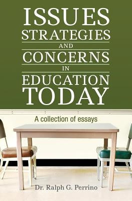 Issues, Strategies and Concerns in Education Today: A Collection of Essays by Perrino, Ralph G.