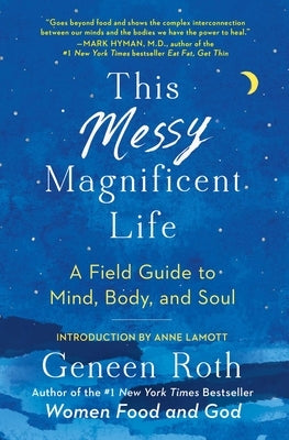 This Messy Magnificent Life: A Field Guide to Mind, Body, and Soul by Roth, Geneen