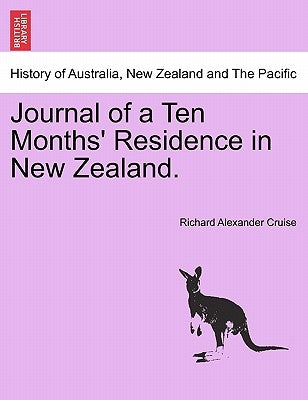 Journal of a Ten Months' Residence in New Zealand. by Cruise, Richard Alexander