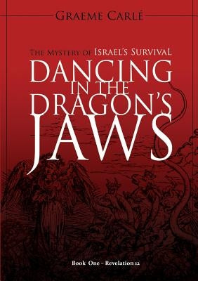 Dancing in the Dragon's Jaws: The Mystery of Israel's Survival by Carlé, Graeme