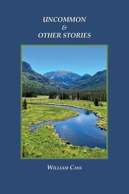 Uncommon & Other Stories by Cass, William