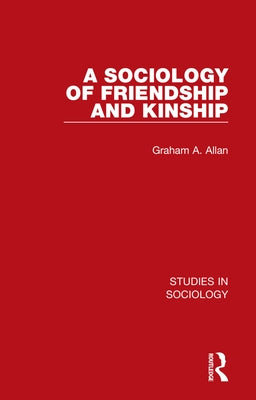 A Sociology of Friendship and Kinship by Allan, Graham A.