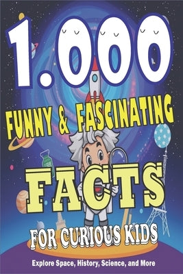 1000 Funny and Fascinating Facts for Curious Kids: Super Interesting Facts for Curious Kids: Unlocking Knowledge, Sparking Creativity! by Hammound, Tegan