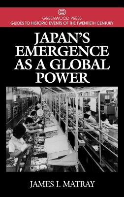 Japan's Emergence as a Global Power by Matray, James I.