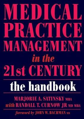 Medical Practice Management in the 21st Century: The Handbook by Marjorie a., Satinsky