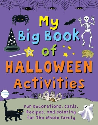 My Big Book of Halloween Activities: Fun Decorations, Cards, Recipes, and Coloring for the Whole Family by Beaton, Clare