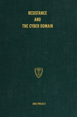 Resistance and the Cyber Domain by Project, Aris