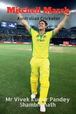 Mitchell Marsh: Australian Cricketer by Shambhunath, Vivek Kumar Pandey