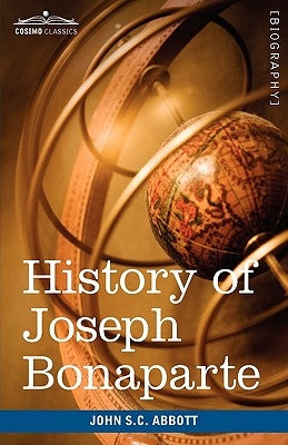 History of Joseph Bonaparte, King of Naples and of Italy: Makers of History by Abbott, John Stevens Cabot