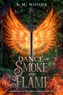 Dance of Smoke and Flame by Woods, K. M.
