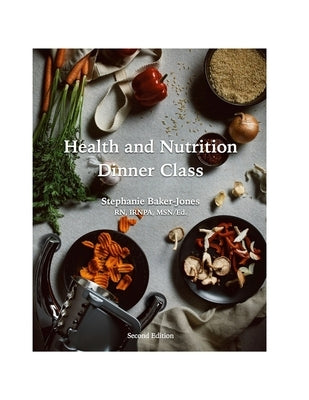 Health and Nutrition Dinner Class - Foodture by Baker-Jones, Stephanie