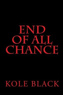 End Of All Chance: Chance's End by Black, Kole
