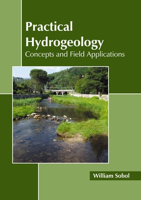 Practical Hydrogeology: Concepts and Field Applications by Sobol, William