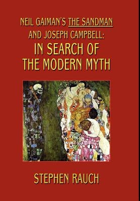 Neil Gaiman's The Sandman and Joseph Campbell: In Search of the Modern Myth by Rauch, Stephen