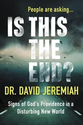 Is This the End?: Signs of God's Providence in a Disturbing New World by Jeremiah, David