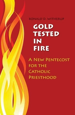 Gold Tested in Fire: A New Pentecost for the Catholic Priesthood by Witherup, Ronald D.