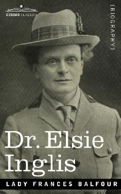 Dr. Elsie Inglis by Balfour, Lady Frances