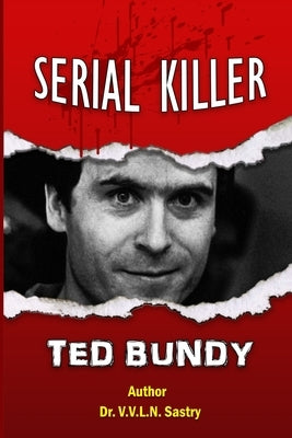 Serial Killer Ted Bundy by Sastry, V. V. L. N.
