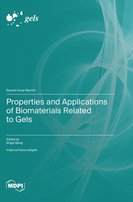 Properties and Applications of Biomaterials Related to Gels by Wang, Shige