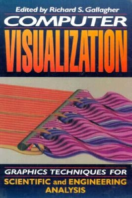 Computer Visualization: Graphics Techniques for Engineering and Scientific Analysis by Gallagher, Richard S.