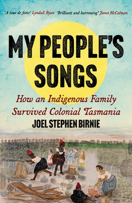 My People's Songs: How an Indigenous Family Survived Colonial Tasmania by Birnie, Joel Stephen