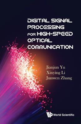 Digital Signal Processing for High-Speed Optical Communication by Yu, Jianjun
