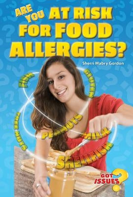 Are You at Risk for Food Allergies? by Gordon, Sherri Mabry