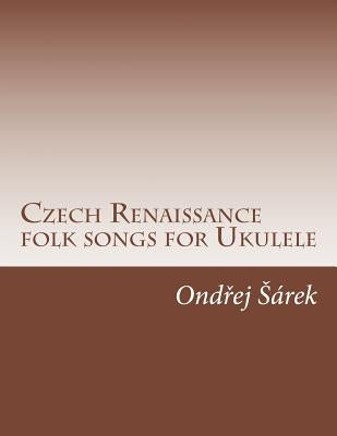 Czech Renaissance folk songs for Ukulele by Sarek, Ondrej