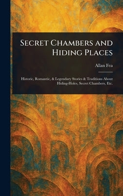 Secret Chambers and Hiding Places by Fea, Allan