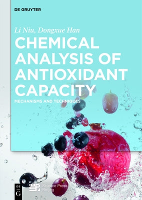 Chemical Analysis of Antioxidant Capacity: Mechanisms and Techniques by Niu, Li
