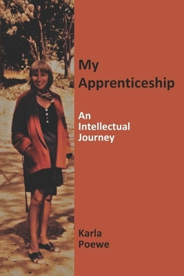 My Apprenticeship: An Intellectual Journey by Poewe, Karla