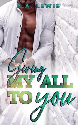 Giving My All To You by Lewis, A. A.